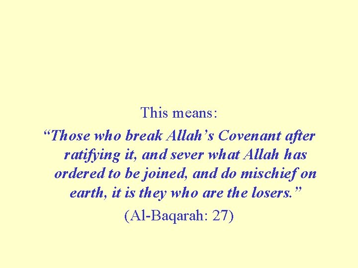 This means: “Those who break Allah’s Covenant after ratifying it, and sever what Allah