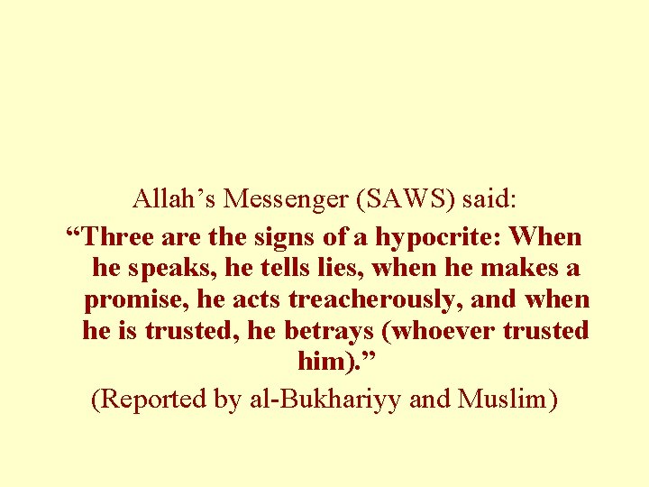Allah’s Messenger (SAWS) said: “Three are the signs of a hypocrite: When he speaks,