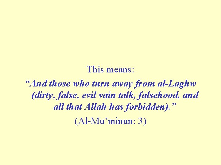 This means: “And those who turn away from al Laghw (dirty, false, evil vain