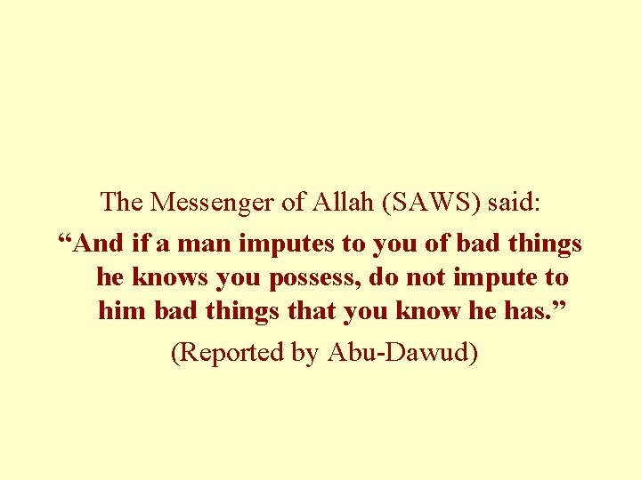 The Messenger of Allah (SAWS) said: “And if a man imputes to you of