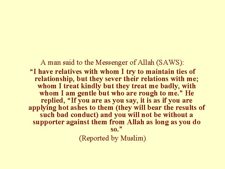 A man said to the Messenger of Allah (SAWS): “I have relatives with whom