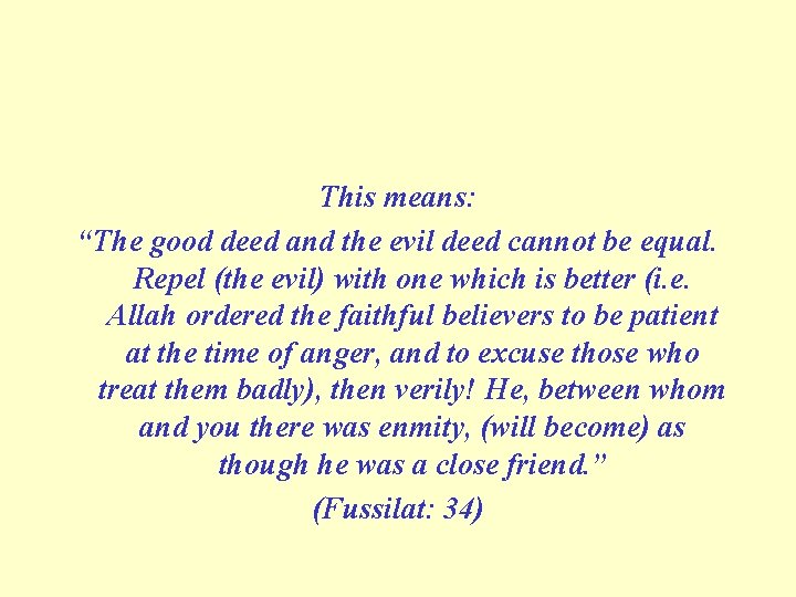 This means: “The good deed and the evil deed cannot be equal. Repel (the