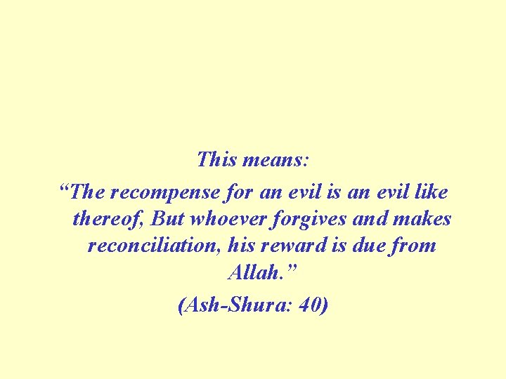 This means: “The recompense for an evil is an evil like thereof, But whoever