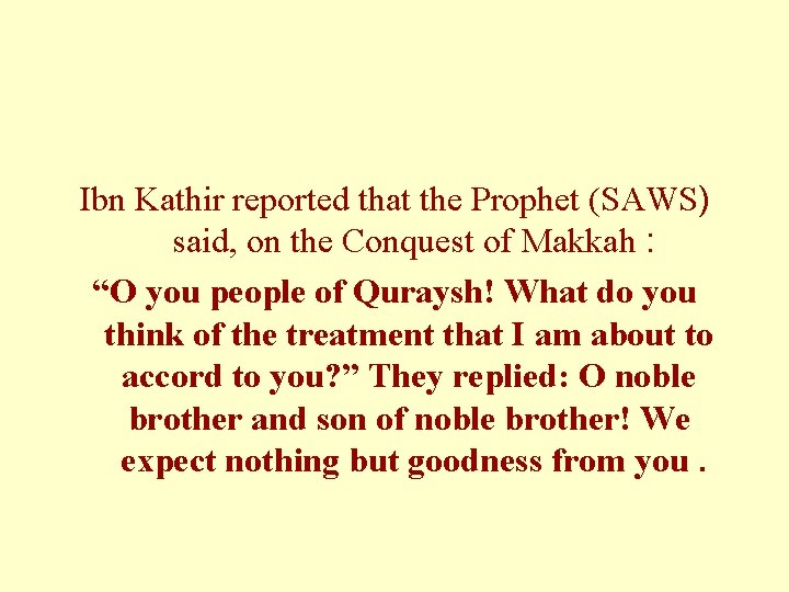 Ibn Kathir reported that the Prophet (SAWS) said, on the Conquest of Makkah :