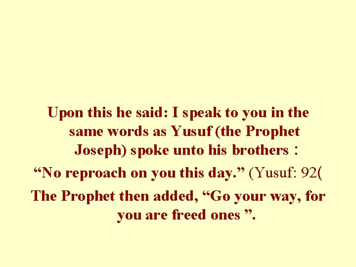 Upon this he said: I speak to you in the same words as Yusuf