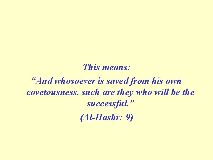 This means: “And whosoever is saved from his own covetousness, such are they who