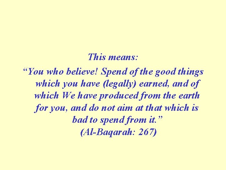 This means: “You who believe! Spend of the good things which you have (legally)