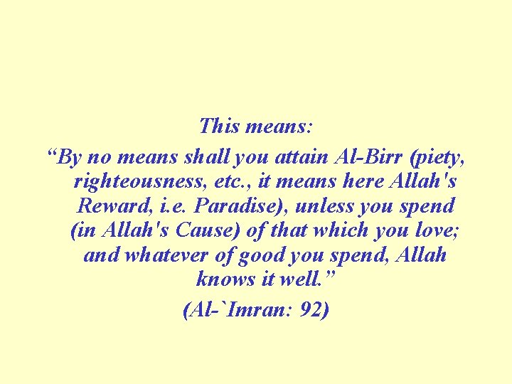 This means: “By no means shall you attain Al Birr (piety, righteousness, etc. ,
