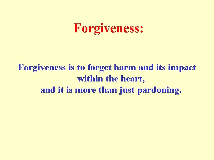  Forgiveness: Forgiveness is to forget harm and its impact within the heart, and