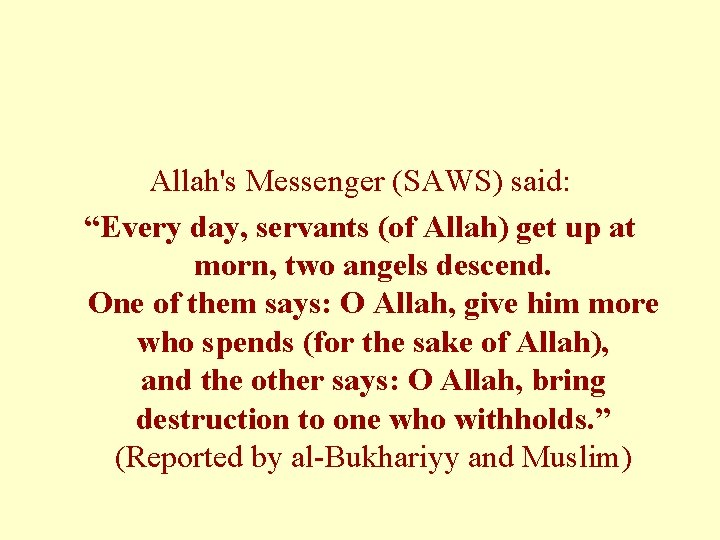 Allah's Messenger (SAWS) said: “Every day, servants (of Allah) get up at morn, two