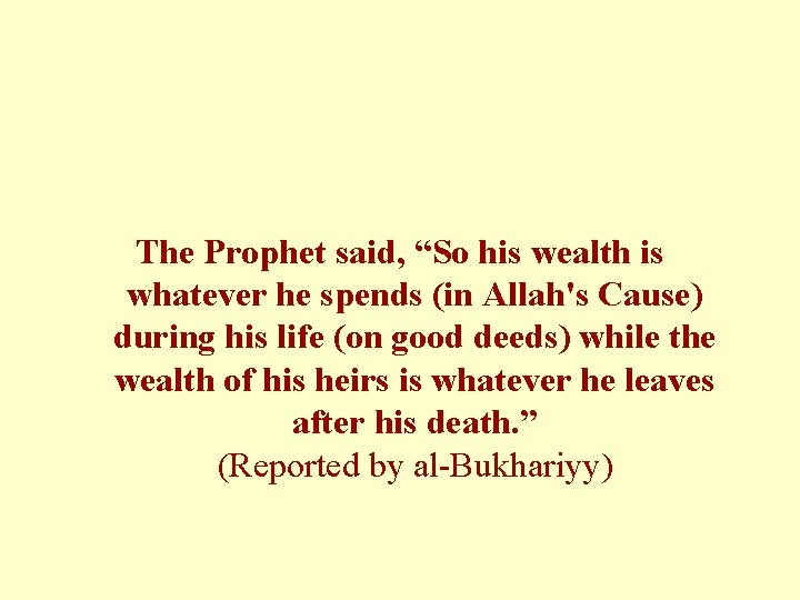 The Prophet said, “So his wealth is whatever he spends (in Allah's Cause) during