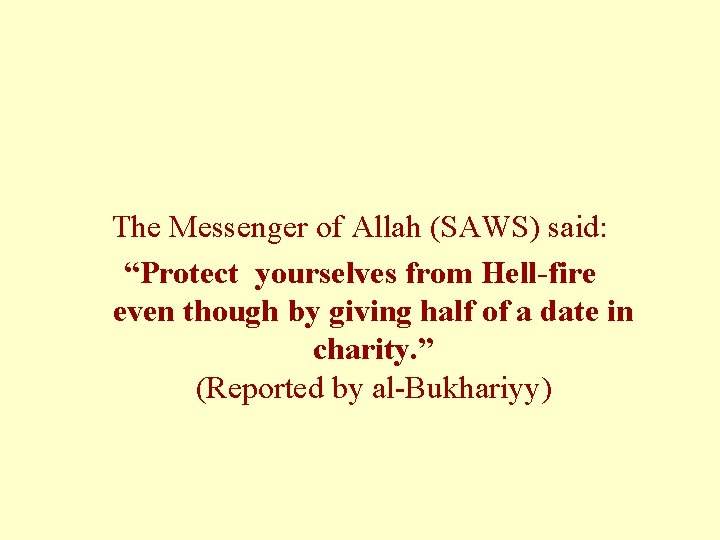 The Messenger of Allah (SAWS) said: “Protect yourselves from Hell-fire even though by giving