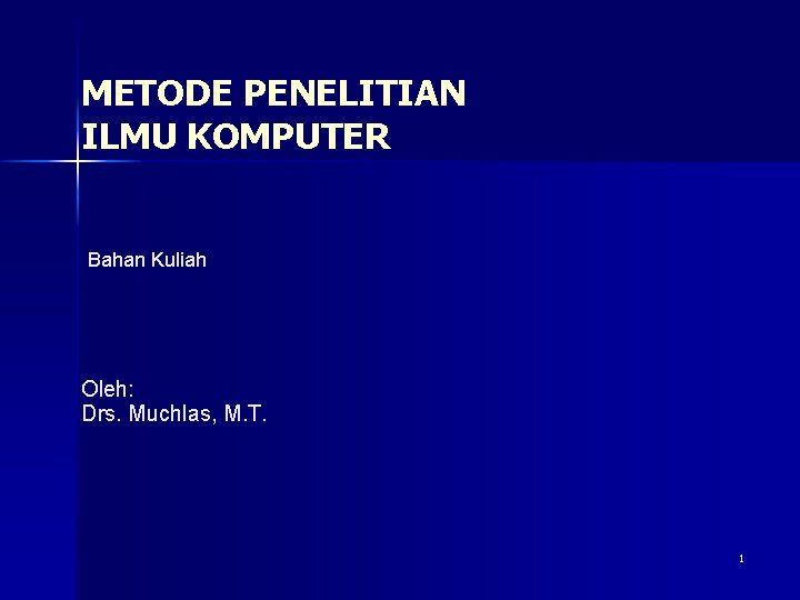 METODE PENELITIAN ILMU KOMPUTER Bahan Kuliah Oleh Drs