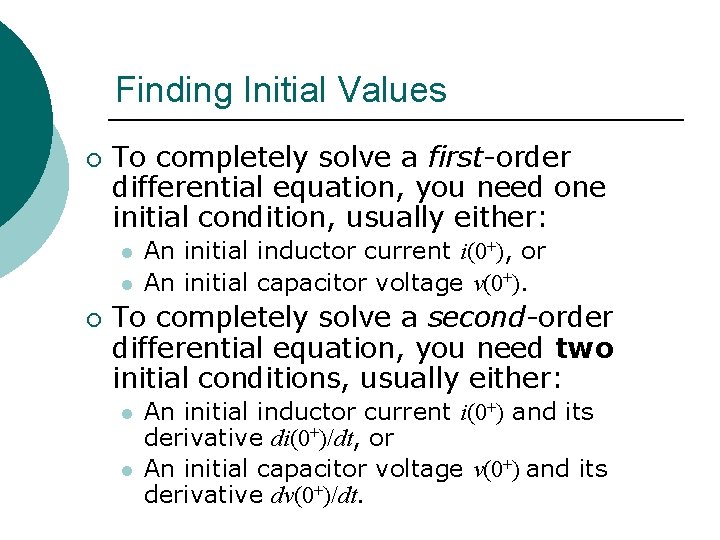 Finding Initial Values ¡ To completely solve a first-order differential equation, you need one