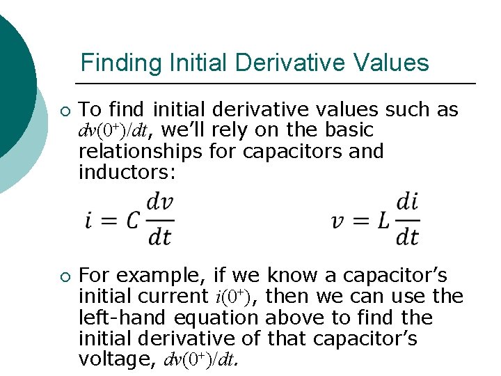 Finding Initial Derivative Values ¡ To find initial derivative values such as dv(0+)/dt, we’ll