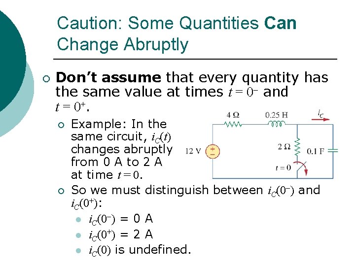 Caution: Some Quantities Can Change Abruptly ¡ Don’t assume that every quantity has the