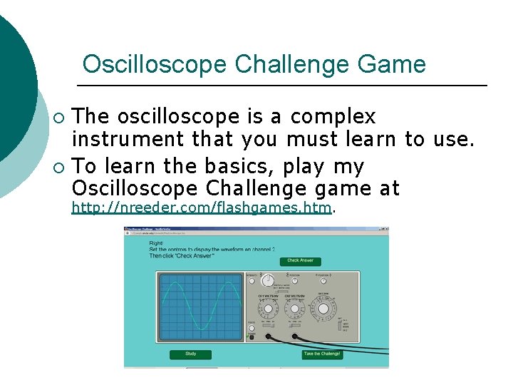 Oscilloscope Challenge Game The oscilloscope is a complex instrument that you must learn to