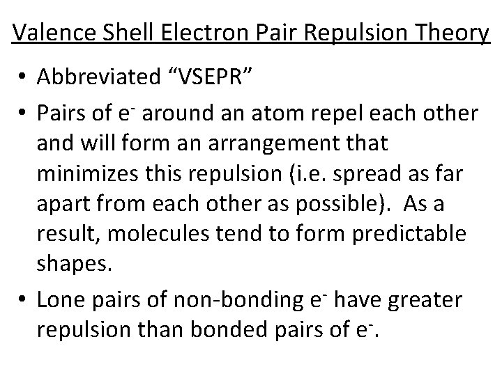 Valence Shell Electron Pair Repulsion Theory • Abbreviated “VSEPR” • Pairs of e- around