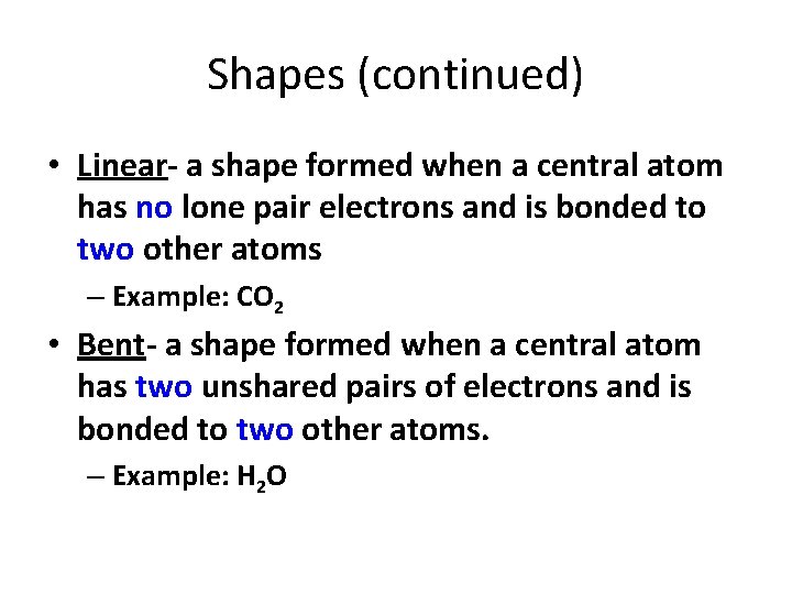 Shapes (continued) • Linear- a shape formed when a central atom has no lone