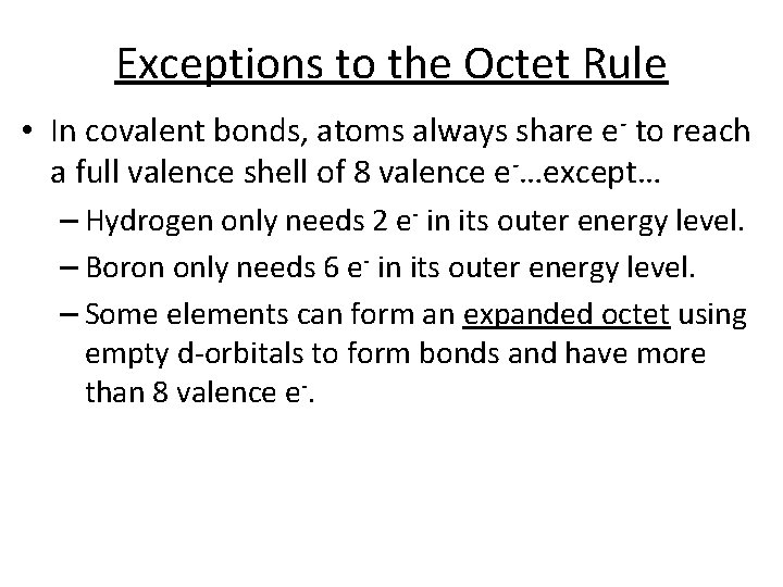 Exceptions to the Octet Rule • In covalent bonds, atoms always share e- to