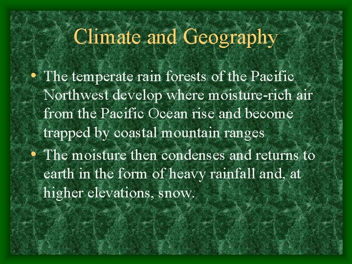 Climate and Geography • The temperate rain forests of the Pacific Northwest develop where