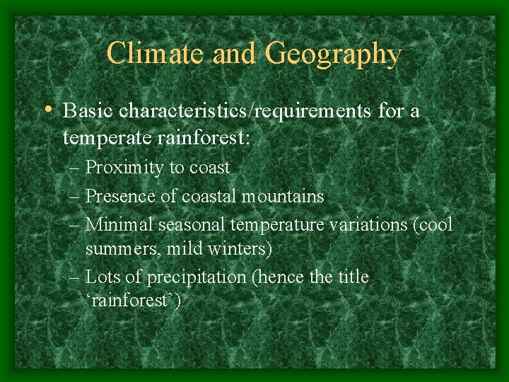 Climate and Geography • Basic characteristics/requirements for a temperate rainforest: – Proximity to coast