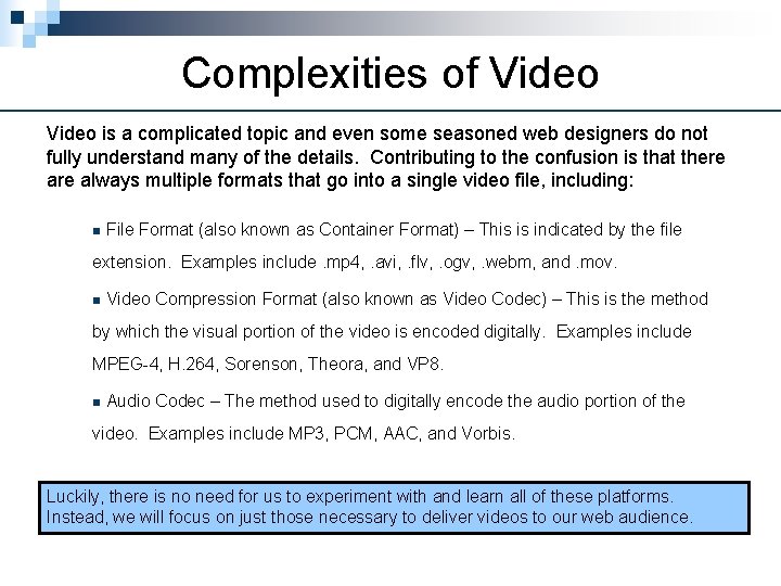 Complexities of Video is a complicated topic and even some seasoned web designers do