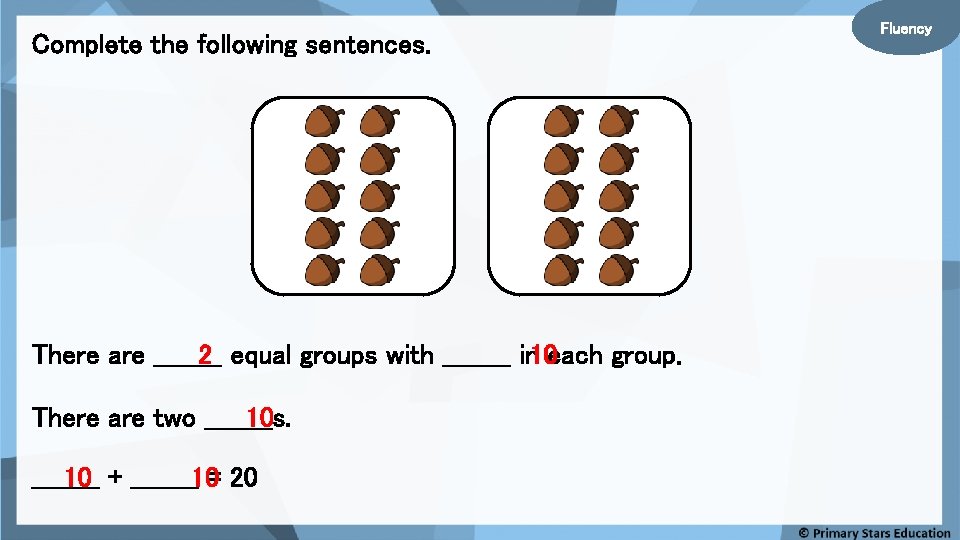 Complete the following sentences. There are ____ 2 equal groups with ____ in 10