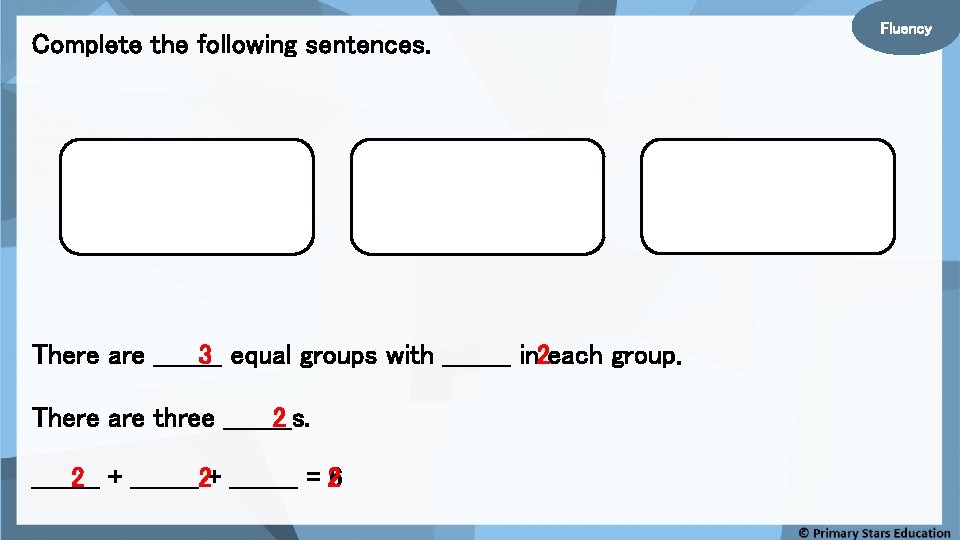 Complete the following sentences. There are ____ 3 equal groups with ____ in 2