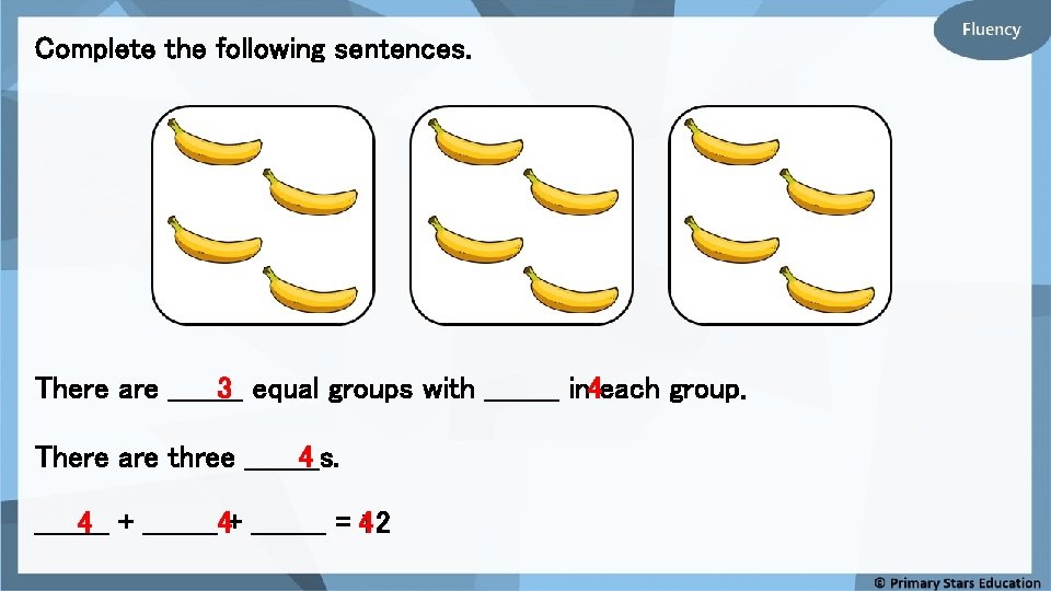 Complete the following sentences. There are ____ 3 equal groups with ____ in 4