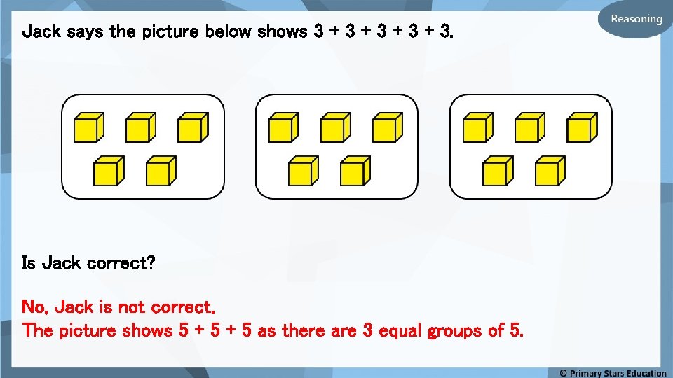 Jack says the picture below shows 3 + 3 + 3. Is Jack correct?