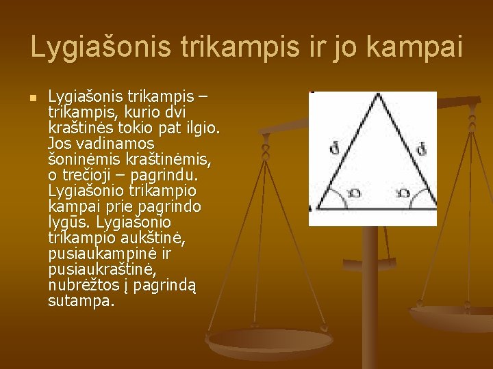 Lygiašonis trikampis ir jo kampai n Lygiašonis trikampis – trikampis, kurio dvi kraštinės tokio