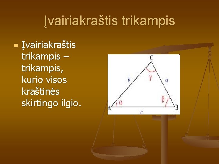 Įvairiakraštis trikampis n Įvairiakraštis trikampis – trikampis, kurio visos kraštinės skirtingo ilgio. 