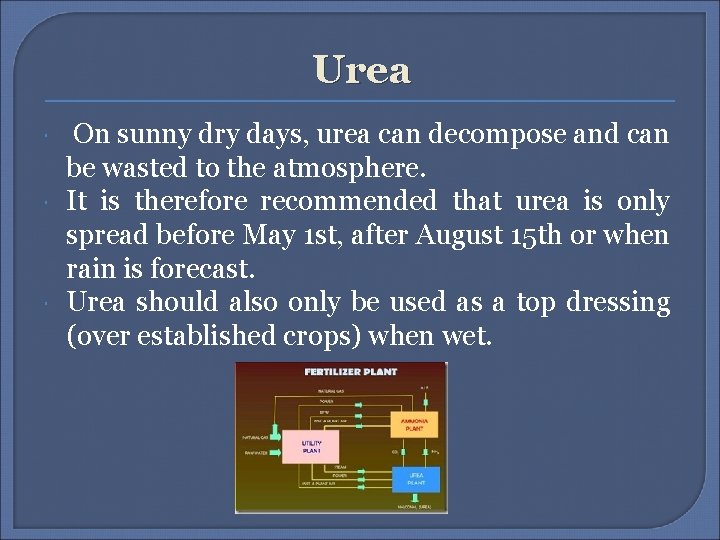 Urea On sunny dry days, urea can decompose and can be wasted to the