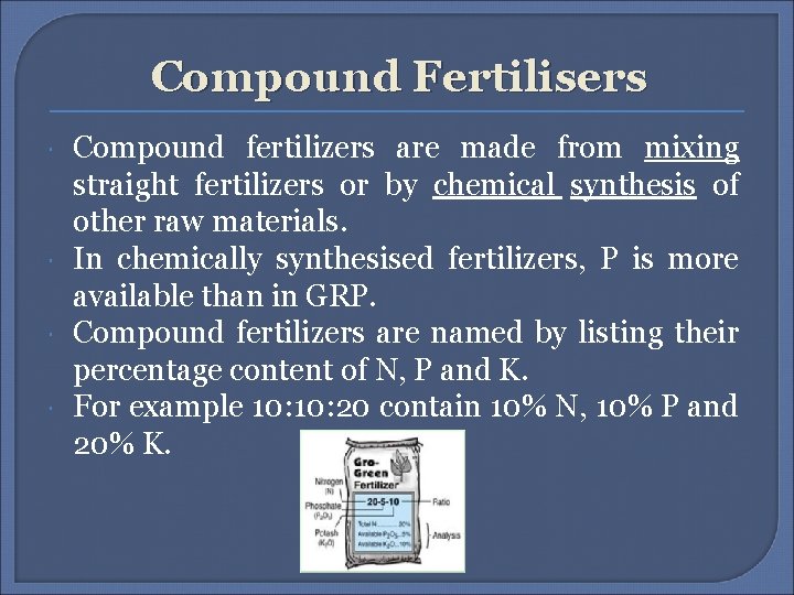 Compound Fertilisers Compound fertilizers are made from mixing straight fertilizers or by chemical synthesis