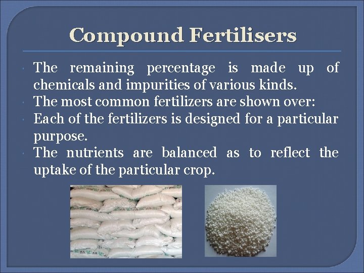 Compound Fertilisers The remaining percentage is made up of chemicals and impurities of various