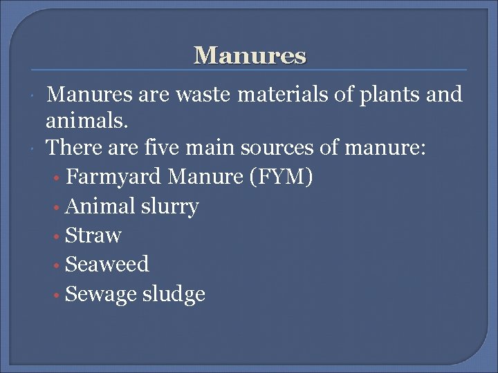 Manures are waste materials of plants and animals. There are five main sources of