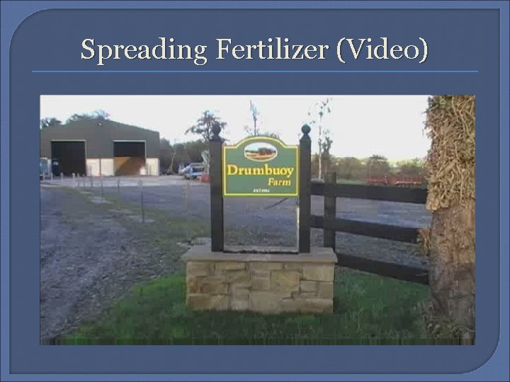 Spreading Fertilizer (Video) 