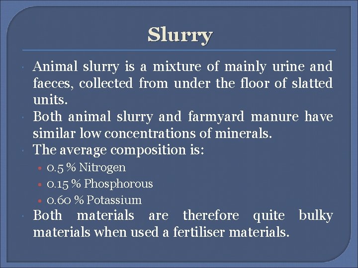 Slurry Animal slurry is a mixture of mainly urine and faeces, collected from under