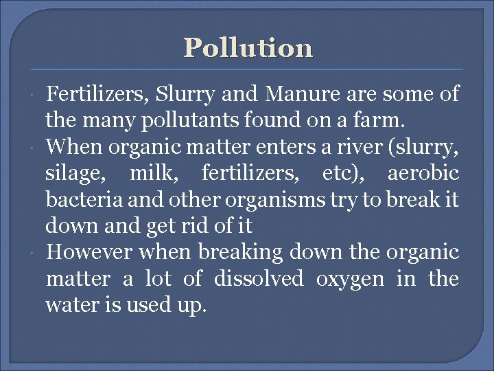 Pollution Fertilizers, Slurry and Manure are some of the many pollutants found on a