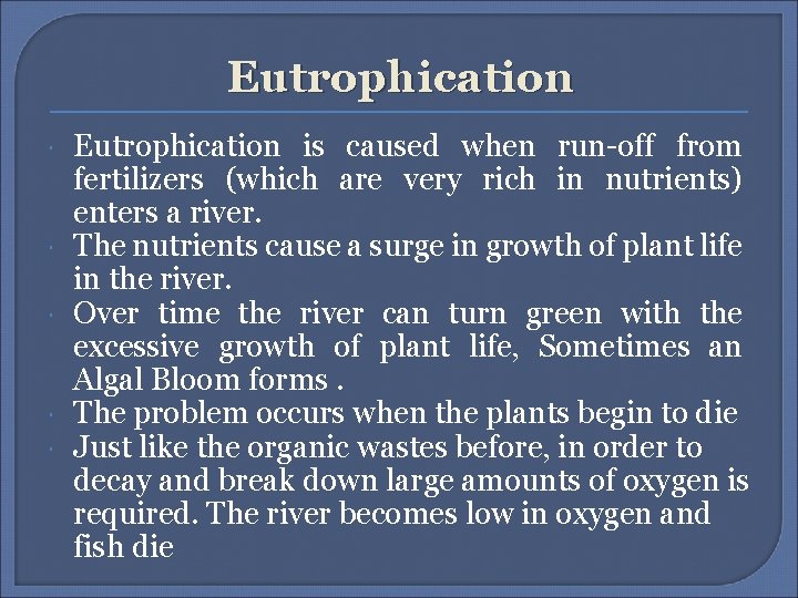 Eutrophication Eutrophication is caused when run-off from fertilizers (which are very rich in nutrients)