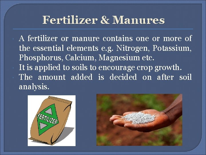 Fertilizer & Manures A fertilizer or manure contains one or more of the essential