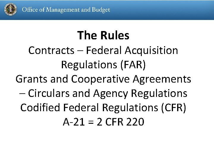 The Rules Contracts – Federal Acquisition Regulations (FAR) Grants and Cooperative Agreements – Circulars The Rules Contracts – Federal Acquisition Regulations (FAR) Grants and Cooperative Agreements – Circulars