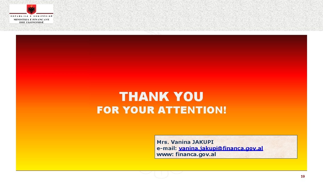  THANK YOU FOR YOUR ATTENTION! Mrs. Vanina JAKUPI e-mail: vanina. jakupi@financa. gov. al