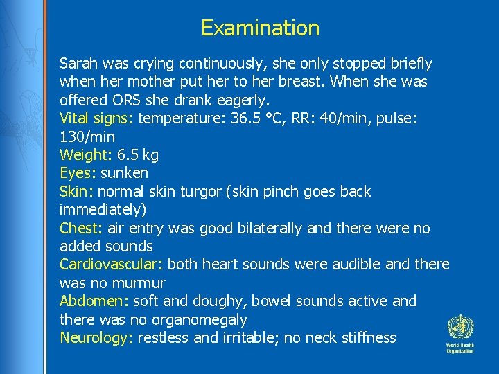 Examination Sarah was crying continuously, she only stopped briefly when her mother put her