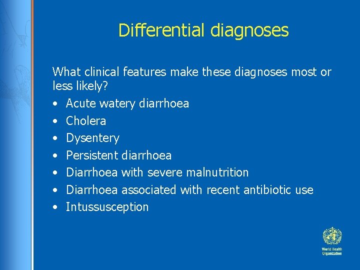 Differential diagnoses What clinical features make these diagnoses most or less likely? • Acute