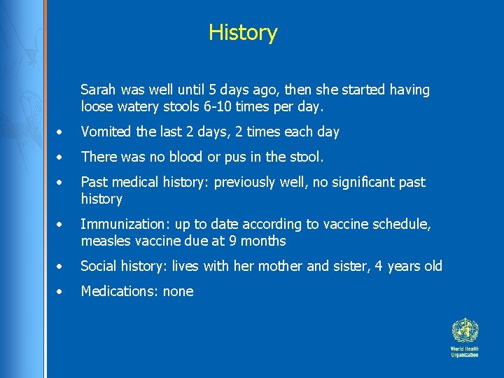 History Sarah was well until 5 days ago, then she started having loose watery