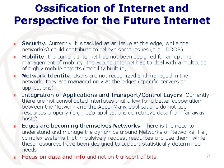 Ossification of Internet and Perspective for the Future Internet Security. Currently it is tackled