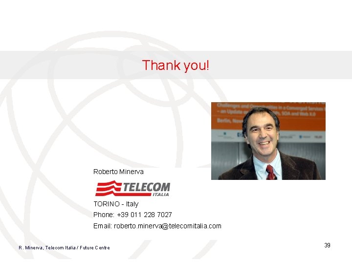 Thank you! Roberto Minerva TORINO - Italy Phone: +39 011 228 7027 Email: roberto.