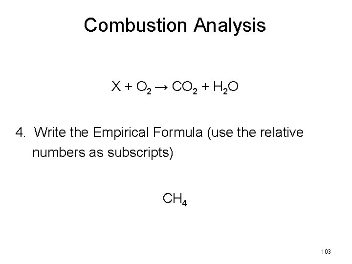 Combustion Analysis X + O 2 → CO 2 + H 2 O 4.